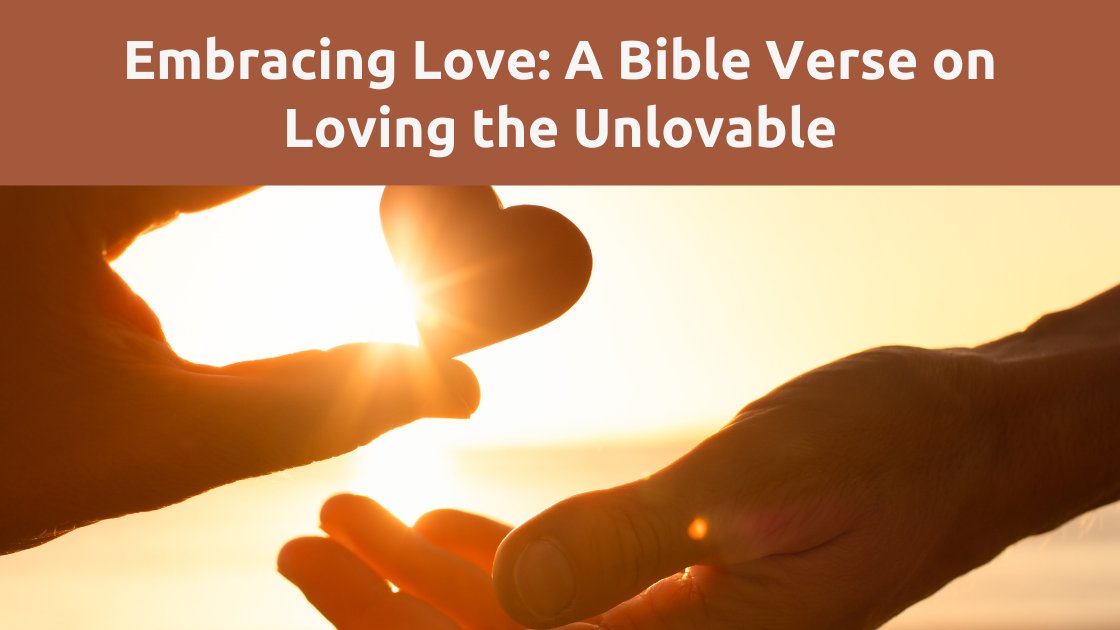 embracing love loving the unlovable sermon on the mount
