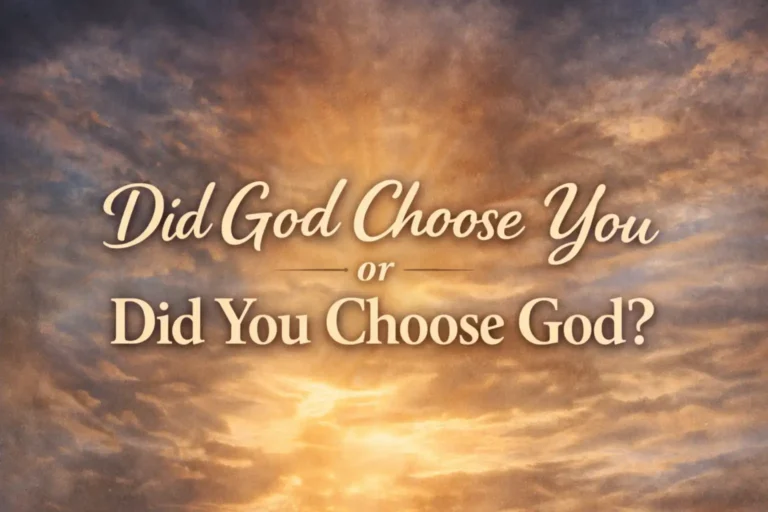 did god choose you or you choose god